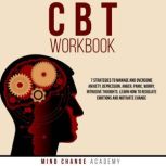 CBT Workbook 7 Strategies To Manage And Overcome Anxiety, Depressione, Anger, Panic, Worry, Intrusive Thoughts. Learn How To Regulate Emotions And Motivate Change, Mind Change Academy