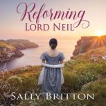 Reforming Lord Neil A Regency Romance, Sally Britton