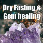 Dry Fasting & Gem healing : Guide to Miracle of Fasting Healing the Body with Autophagy, Energizing the Spirit, Relaxation, Release Stress, Enhance Energy, Greenleatherr