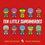Ten Little Superheroes, Mike Brownlow