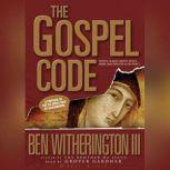 The Gospel Code Novel Claims About Jesus, Mary Magdalene, and Da Vinci, Ben Witherington III
