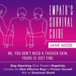 Empath's Survival Guide: No, You Don't Need a Thicker Skin, Yours is Just Fine, JANE MOSS