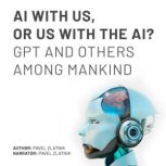 AI WITH US, OR US WITH THE AI? GPT AND OTHERS AMONG MANKIND, Pavel Zlatnik