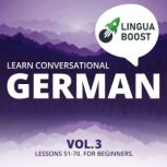 Learn Conversational German Vol. 3 Lessons 51-70. For beginners., LinguaBoost