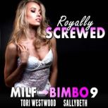 Royally Screwed : MILF To Bimbo 9 (Milf Erotica Bimbofication Erotica Naughty Sex Erotica), Tori Westwood