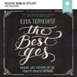 The Best Yes Audio Study Making Wise Decisions in the Midst of Endless Demands, Lysa TerKeurst