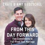 From This Day Forward Five Commitments to Fail-Proof Your Marriage, Craig Groeschel