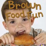 Brown Food Fun, Lisa Bullard