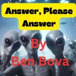 Answer, Please Answer ! A dire warning from space that humans do not want to hear, Ben Bova