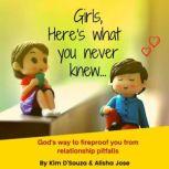 GIRLS, HERE'S WHAT YOU NEVER KNEW... God's way to fireproof you  from relationship pitfalls, Kim D'Souza