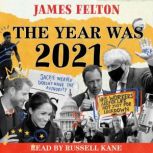 The Year was 2021 A review of the news, culture and cancellations that made people laugh, cry and very, very cross, James Felton