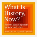 What Is History, Now?, Suzannah Lipscomb