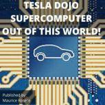 TESLA DOJO SUPERCOMPUTER OUT OF THIS WORLD! Welcome to our top stories of the day and everything that involves Elon Musk'', Maurice Rosete