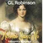 Heloise Says No A Regency Romance, GL Robinson