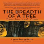 The Breadth of a Tree: Poems, Letters, and Dreams, Peaches Gillette