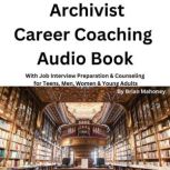 Archivist Career Coaching Audio Book With Job Interview Preparation & Counseling  for Teens, Men, Women & Young Adults, Brian Mahoney