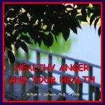Healthy Anger & Your Health Using Healthy Emotions to Heal Your Body, William G. DeFoore