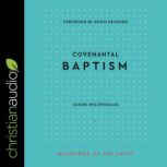 Covenantal Baptism (Blessings of the Faith)