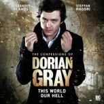 The Confessions of Dorian Gray - This World Our Hell