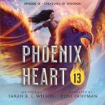 Phoenix Heart: Episode 13 Creatures of Sydonon, Sarah K. L. Wilson