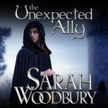 The Unexpected Ally A Gareth & Gwen Medieval Mystery, Sarah Woodbury