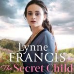 The Secret Child an emotional and gripping historical saga, Lynne Francis