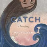 Catch: A Love Story, Tracy Ewens