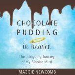 Chocolate Pudding in Heaven, Maggie Newcomb