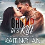 Grump in a Kilt A Silver Fox, Grumpy Soft For Sunshine, Opposites Attract Small Town Scottish Romance, Kait Nolan