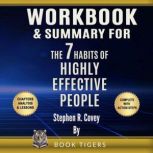 WORKBOOK & SUMMARY for The 7 Habits of Highly Effective People, by Stephen R. Covey, Book Tigers