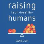 Raising tech-healthy humans, Daniel Sih