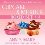 Cupcake and Murder Boxed Set (A Dana Sweet Cozy Mystery Books 1-3), Ann S. Marie