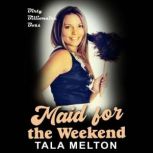 Maid for the Weekend Dirty Billionaire Boss, Tala Melton