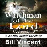 The Watchman of the Lord We Must Stand Together, Bill Vincent