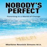 Nobody's Perfect Parenting in a World of Change, Marlene Resnick Simons