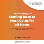 The Authority for Coming Back to Work Guide for all Moms, Richard J. Gillespie