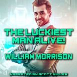 The Luckiest Man Alive!, William Morrison