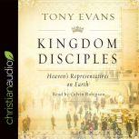 Kingdom Disciples Heaven's Representatives on Earth, Tony Evans