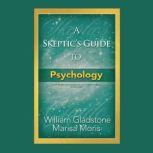 A Skeptics Guide to Psychology, William Gladstone; Marisa Moris