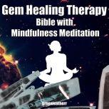 Gem Healing Therapy Bible with Mindfulness Meditation: Guide the Healing Power of Crystals