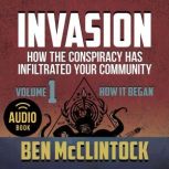 INVASION Vol. 1 How the Conspiracy Has Infiltrated Your Community, Ben McClintock