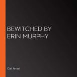 Bewitched by Erin Murphy, Carl Amari