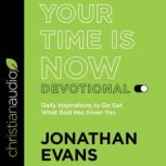 Your Time Is Now Devotional Daily Inspirations to Go Get What God Has Given You, Jonathan Evans