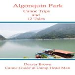Algonquin Park Canoe Trips and 12 Tales, Deaver Brown