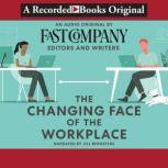 The Changing Face of the Workplace, Fast Company's Editors and Writers