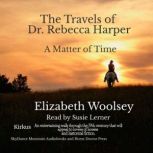 The Travels of Dr. Rebecca Harper A Matter of Time, Elizabeth Woolsey