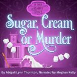 Sugar, Cream and Murder a Le Doux Mystery, Abigail Lynn Thornton
