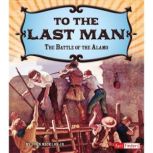 To the Last Man The Battle of the Alamo, John Micklos