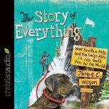 The Story of Everything How You, Your Pets, and the Swiss Alps Fit into God's Plan for the World, Jared C. Wilson