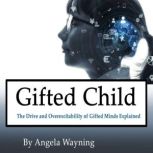 Gifted Child The Drive and Overexcitability of Gifted Minds Explained